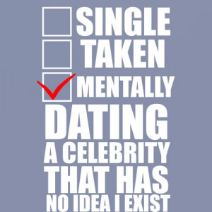 Home Single Taken Mentally Dating a Celebrity T-shirt