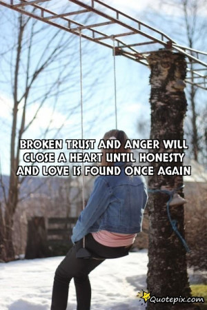 Broken Trust And Anger Will Close A Heart Until Ho..