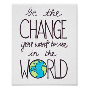 be the change you want to see in the world poster