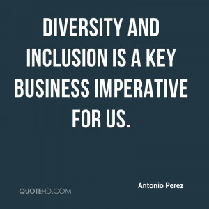 Diversity and inclusion is a key business imperative for us.