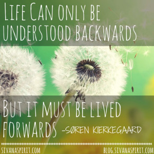 Quote Of The Day: “Life Can Only Be Understood Backwards…”