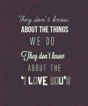 They don't know about us.