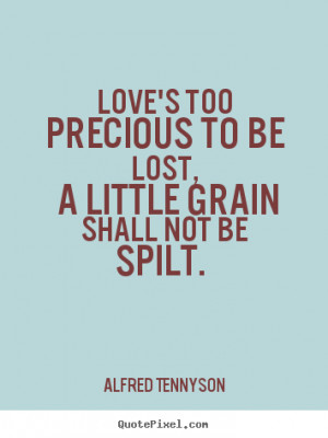 Make custom picture quotes about love - Love's too precious to be lost ...
