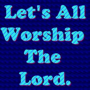 http://www.pics22.com/bible-quote-let-all-the-worship-the-lord/