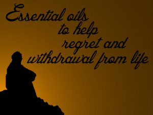 Essential Oils to Help With Regret and Withdrawal From Life