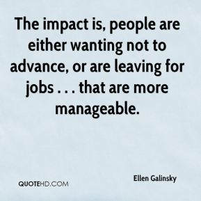 Ellen Galinsky - The impact is, people are either wanting not to ...