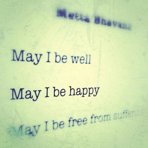 Metta Bhavana Mantra for me and you...May all be well, May all be ...