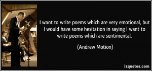 write poems which are very emotional, but I would have some hesitation ...