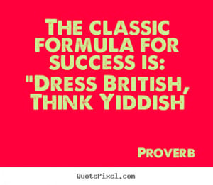Success quotes - The classic formula for success is: 