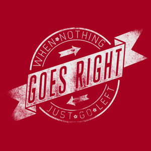 ... › Portfolio › Quote - When Nothing Goes Right, Just Go Left