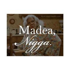 Madea Quotes