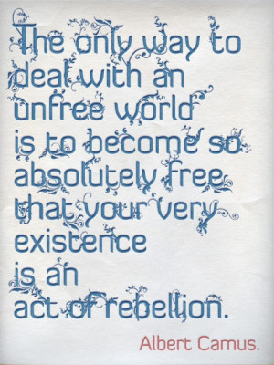 ... Existence Is An Act Of Rebellion ” - Albert Camus ~ Sports Quote