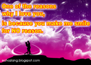 The Reasons Why I Love You, Is Because You Make Me Smile For No Reason ...