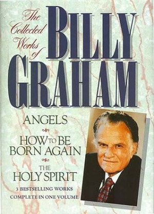 The Collected Works of Billy Graham: Three Bestselling Works Complete ...