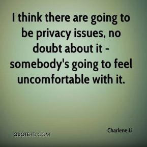 Charlene Li - I think there are going to be privacy issues, no doubt ...