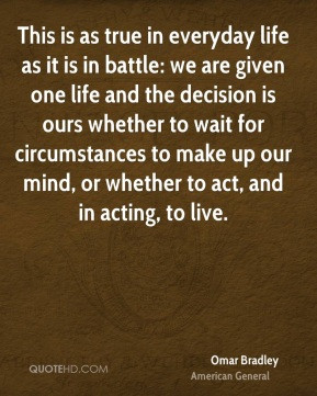 This is as true in everyday life as it is in battle: we are given one ...