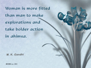... make explorations and take bolder action in Ahimsa. - Mahatma Gandhi