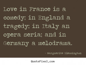 Love quotes - Love in france is a comedy; in england a tragedy; in ...
