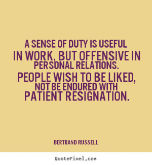 sense of duty is useful in work, but offensive in personal relations ...