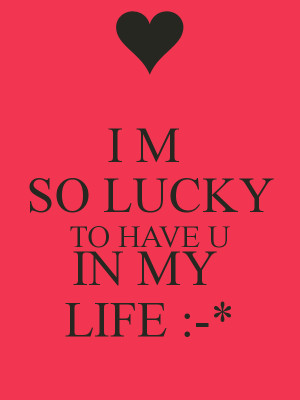 SO LUCKY TO HAVE U IN MY LIFE :-*