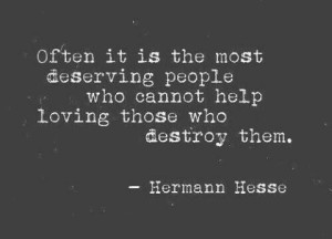 Often it is the most deserving people who cannot help loving those who ...