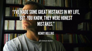 ve made some great mistakes in my life, but, you know, they were ...
