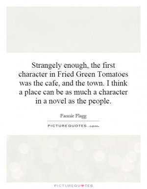 Free Quotes Pics on: Fried Green Tomatoes Quotes
