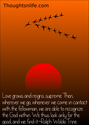 Love grows and reigns supreme. Then, wherever we go, whenever we come ...