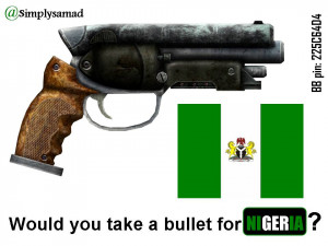 Would You Take a Bullet For Nigeria?