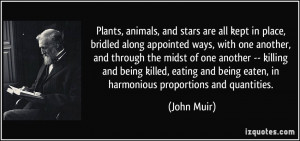 ... and being eaten, in harmonious proportions and quantities. - John Muir
