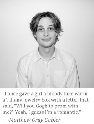 Mathew Gray Gubler quote - this man keeps getting more and more ...