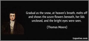 Gradual as the snow, at heaven's breath, melts off and shows the azure ...