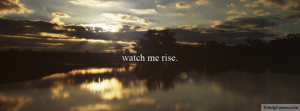 Watch Me Rise Facebook Cover