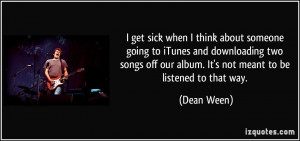 get sick when I think about someone going to iTunes and downloading ...