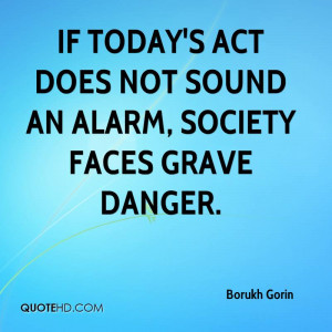 If today's act does not sound an alarm, society faces grave danger ...
