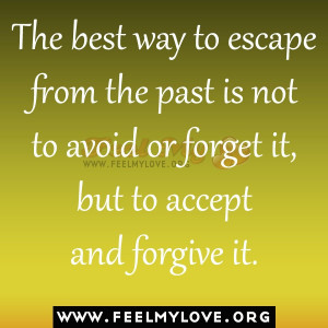 The best way to escape from the past is