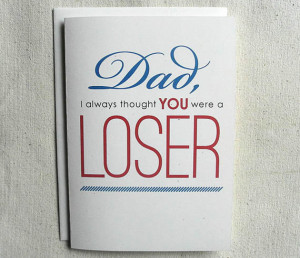 Father Birthday Card Funny Dad, I always thought you were a LOSER