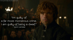 guilty of a far more monstrous crime. I am guilty of being a dwarf ...