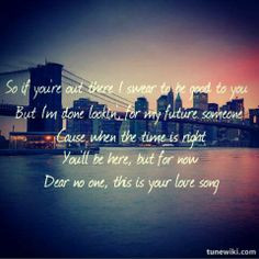 ... done lookin' for my future someone.... Dear No One- Tori Kelly More
