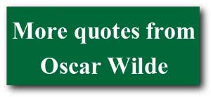 More quotes from Oscar Wilde