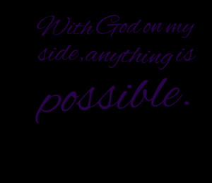 Quotes Picture: with god on my side, anything is possible
