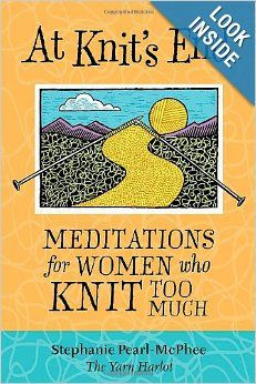 ... End: Meditations for Women Who Knit Too Much by Stephanie Pearl-McPhee