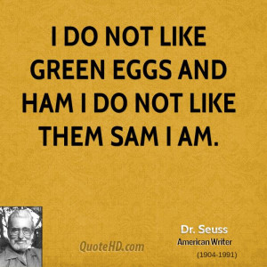 do not like green eggs and ham I do not like them sam I am.