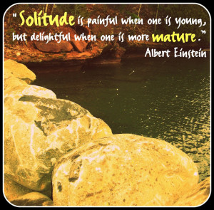 Grab a little solitude as you live, love, and laugh,