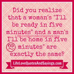 Did you realize that a woman’s “I’ll be ready in five minutes ...