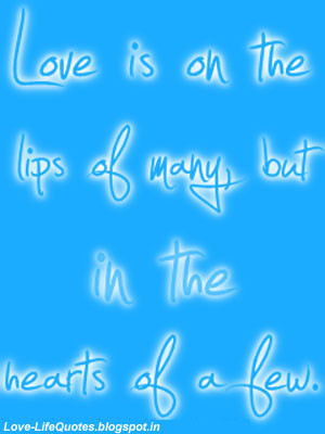 Love is on the lips of many but in the hearts of a few...