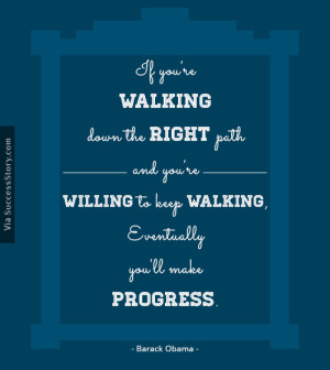 If you're walking down the right path and you're willing to keep ...