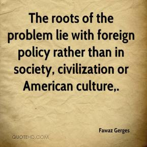 ... foreign policy rather than in society, civilization or American