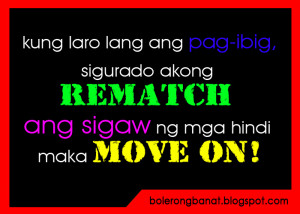 ... pag-ibig sigurado akong rematch ang sigaw ng mga hindi maka move-on