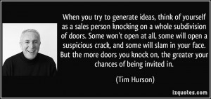 , think of yourself as a sales person knocking on a whole subdivision ...